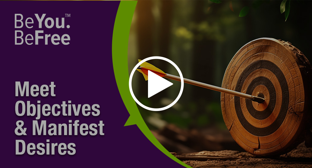 Meet Objectives & Manifest Desires